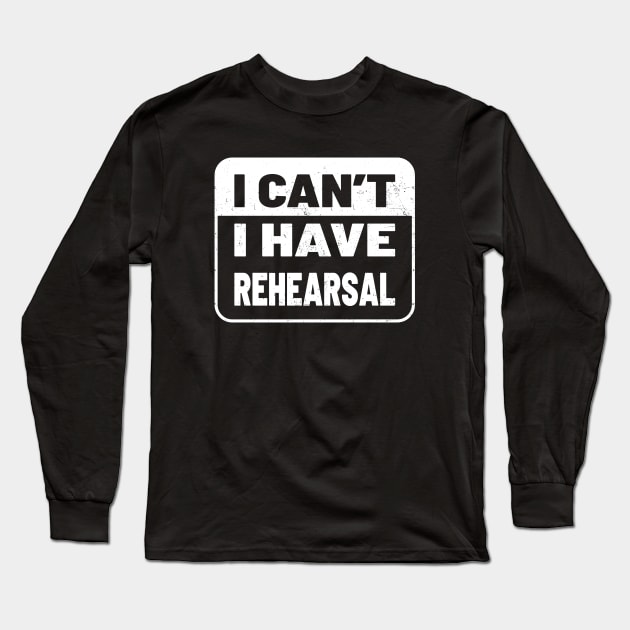 I Cant I Have Rehearsal - Black and White Long Sleeve T-Shirt by GosokanKelambu